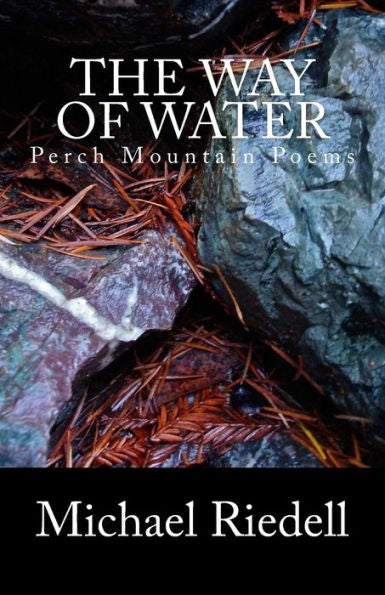 The Way Of Water: Perch Mountain Poems 2002-2012