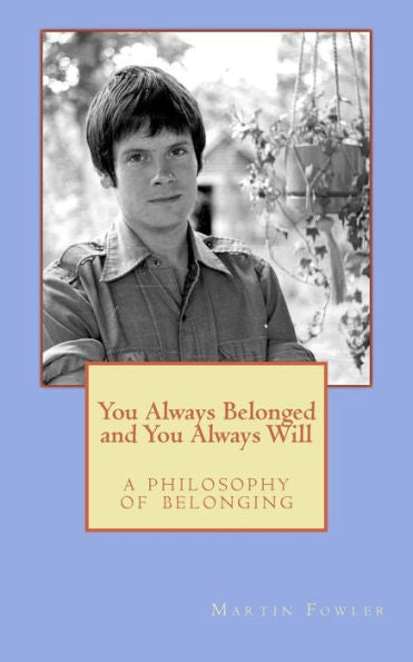 You Always Belonged And You Always Will: A Philosophy Of Belonging