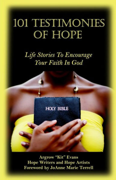 101 Testimonies Of Hope: Life Stories To Encourage Your Faith In God