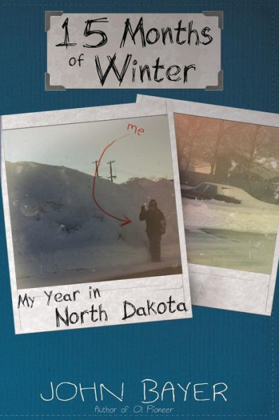 15 Months Of Winter: My Year In North Dakota