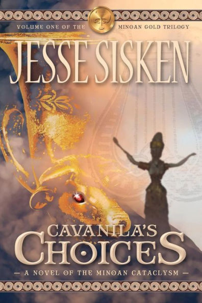 Cavanila'S Choices: A Novel Of The Minoan Cataclysm
