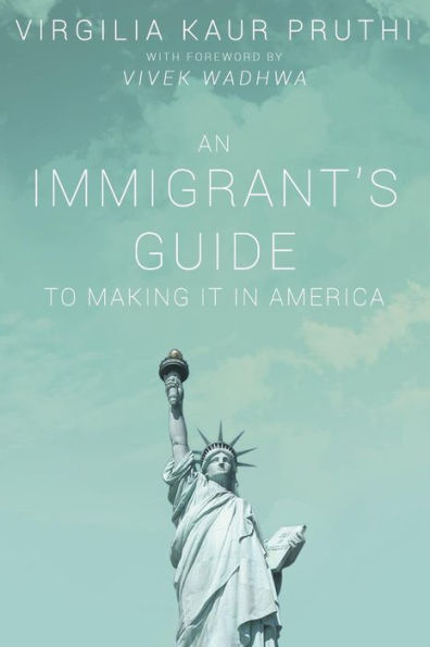 An Immigrant'S Guide To Making It In America