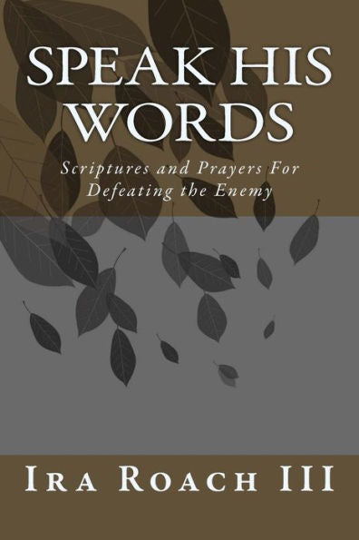 Speak His Words: Scriptures And Prayers For Defeating The Enemy