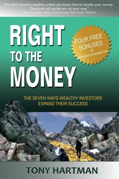 Right To The Money: The 7 Ways Wealthy Investors Expand Their Wealth