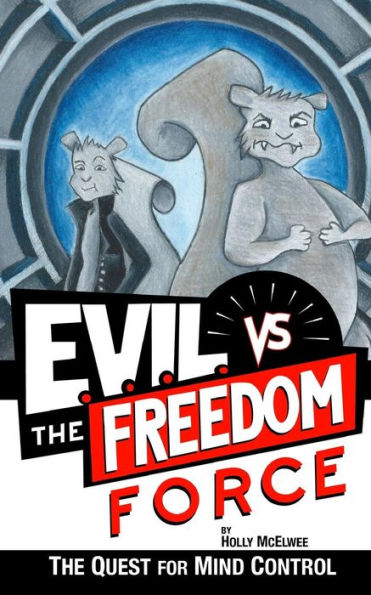 E.V.I.L. Vs. The Freedom Force: The Quest For Mind Control