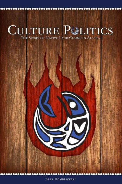 Culture Politics: The Story Of Native Land Claims In Alaska