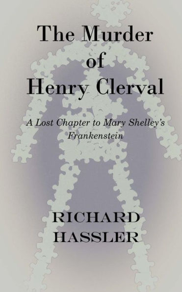 The Murder Of Henry Clerval: A Lost Chapter To Mary Shelley's Frankenstein
