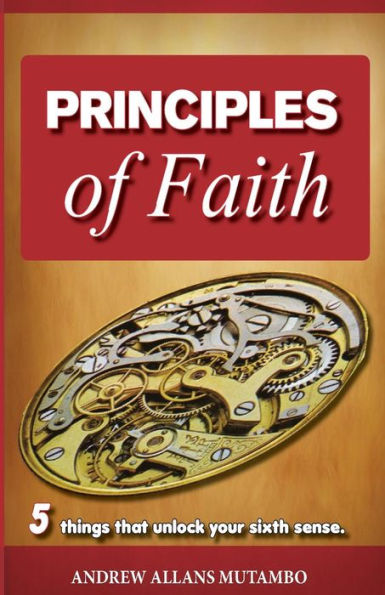Principles Of Faith: Five Things That Unleash Your Sixth Sense