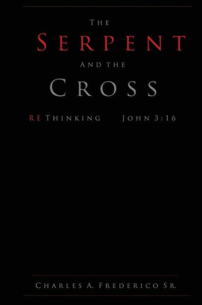The Serpent And The Cross: Rethinking John 3:16