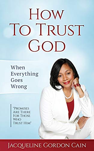 How To Trust God - When Everything Goes Wrong: "Promises Are There For Those Who Trust Him"