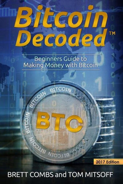 Bitcoin Decoded: Bitcoin Beginner'S Guide To Mining And The Strategies To Make Money With Cryptocurrencies
