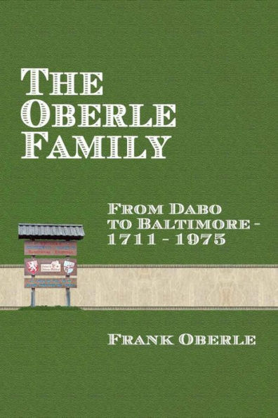 The Oberle Family: From Dabo To Baltimore 1711-1975
