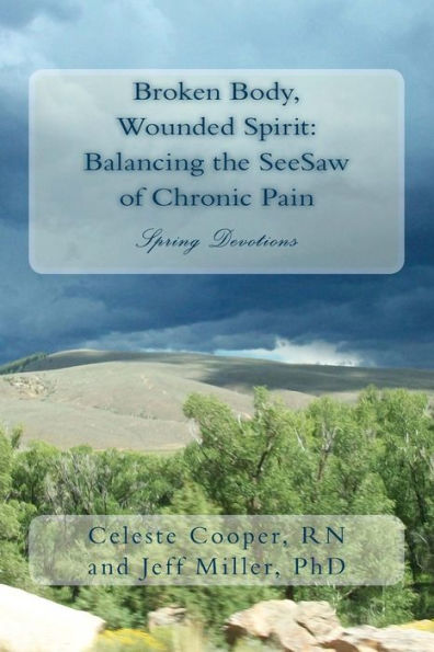 Broken Body, Wounded Spirit: Balancing The See-Saw Of Chronic Pain: Spring Devotions