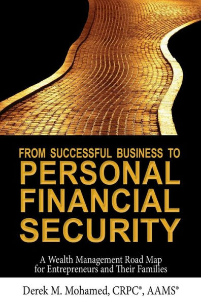 From Successful Business To Personal Financial Security: A Wealth Management Road Map For Entrepreneurs And Their Families