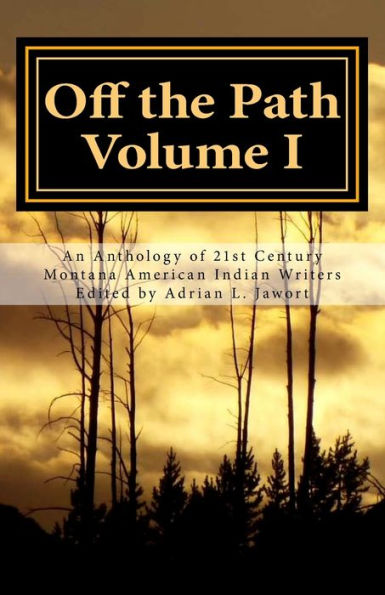 Off The Path: An Anthology Of 21St Century Montana American Indian Writers