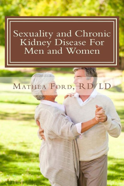 Sexuality And Chronic Kidney Disease For Men And Women: A Path To Better Understanding (Renal Diet Hq Iq Predialysis Living)