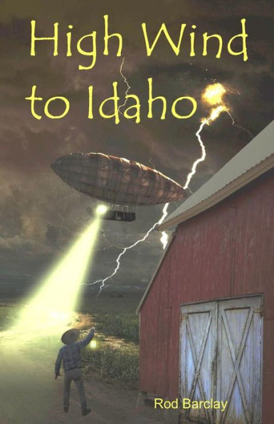 High Wind To Idaho: An Historical Airship Adventure