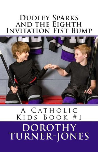 Dudley Sparks And The Eighth Invitation Fist Bump: A Catholic Kids Book #1