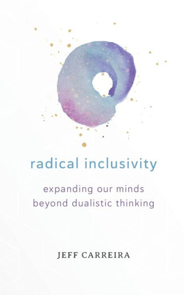 Radical Inclusivity: Expanding Our Minds Beyond Dualistic Thinking (Shifts In Consciousness)