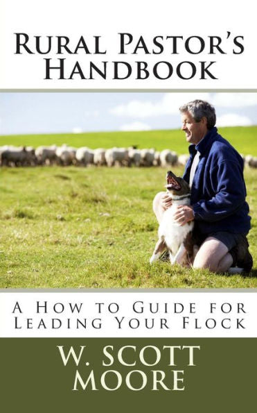 Rural Pastor'S Handbook: A How To Guide For Leading Your Flock