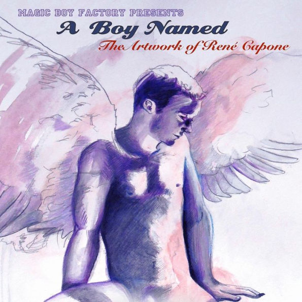 A Boy Named: The Artwork Of Rene Capone
