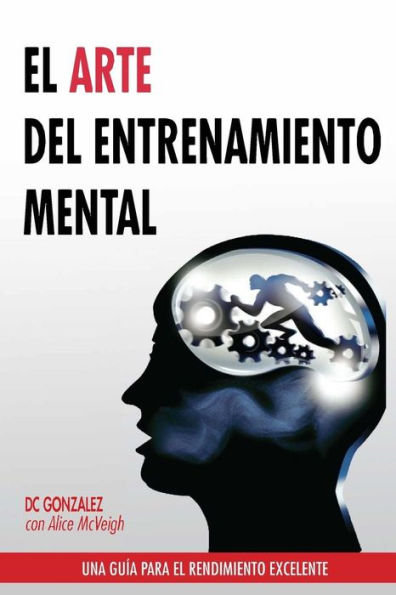 El Arte Del Entrenamiento Mental: Una Guia Para El Rendimiento Excelente (Spanish Edition)