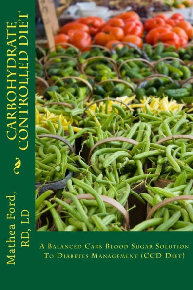 Carbohydrate Controlled Diet: A Balanced Carb Blood Sugar Solution To Diabetes Management (Ccd Diet)