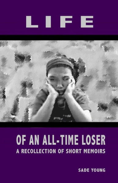 Life Of An All-Time Loser: A Recollection Of Short Memoirs