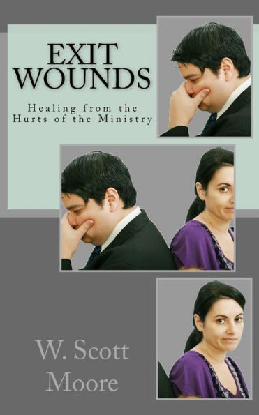 Exit Wounds: Healing From The Hurts Of The Ministry