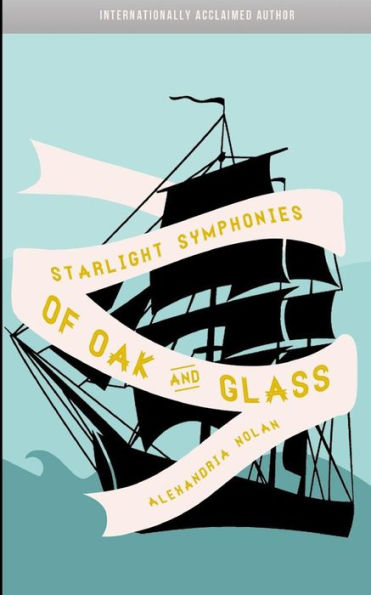 Starlight Symphonies Of Oak And Glass: A Novel Of The Great Lakes