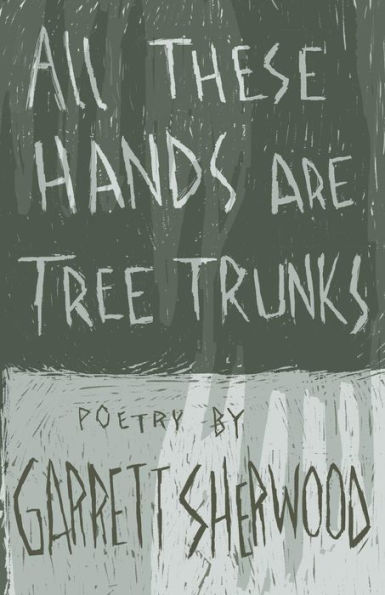 All These Hands Are Tree Trunks
