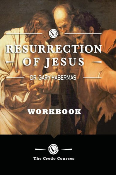 The Resurrection Of Jesus: Workbook (The Credo Courses)