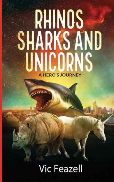Rhinos Sharks & Unicorns: A Hero'S Journey (The Journey Begins)