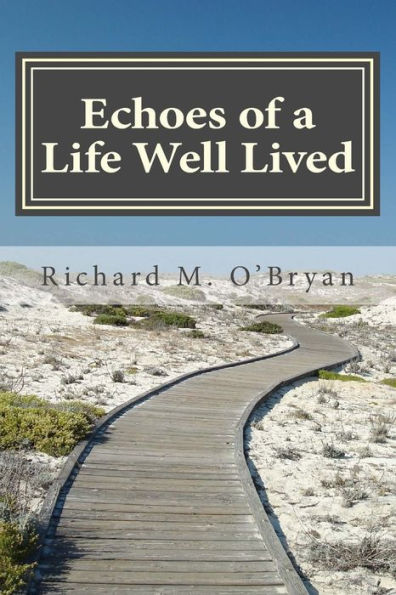 Echoes Of A Life Well Lived: A Collection Of Personal Stories, Essays, Poems, Insights, Reflections And Observations