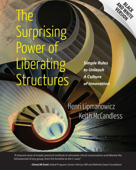 The Surprising Power Of Liberating Structures: Simple Rules To Unleash A Culture Of Innovation (Black And White Version)