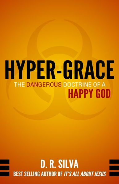 Hyper-Grace: The Dangerous Doctrine Of A Happy God