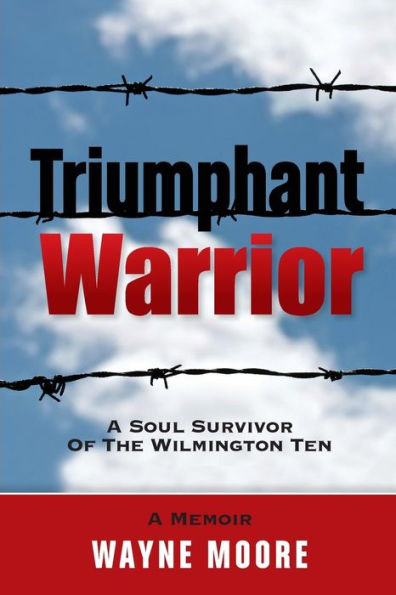 Triumphant Warrior: Memoir Of A Soul Survivor Of The Wilmington Ten