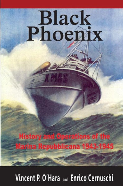 Black Phoenix: History And Operations Of The Marina Repubblicana 1943-1945