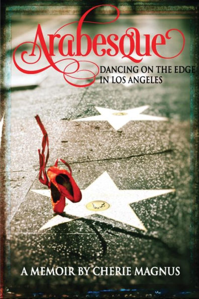 Arabesque: Dancing On The Edge In Los Angeles (Death Dance Destiny Memoir Trilogy)