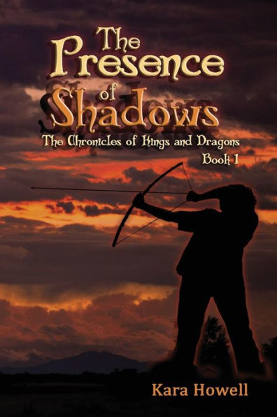 The Presence Of Shadows: Book 1 The Chronicles Of Kings And Dragons Series