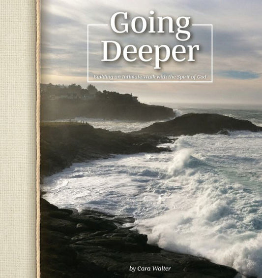 Going Deeper: Building An Intimate Walk With The Spirit Of God