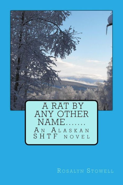 A Rat By Any Other Name....: An Alaskan Shtf Novel