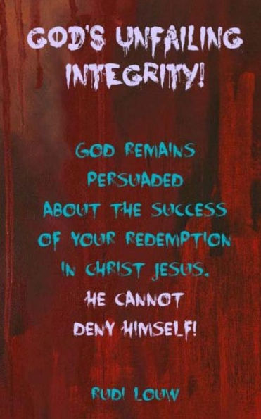 God'S Unfailing Integrity!: God Remains Persuaded About The Success Of Your Redemption In Christ Jesus, He Cannot Deny Himself! (Faith Inspired Ministry)