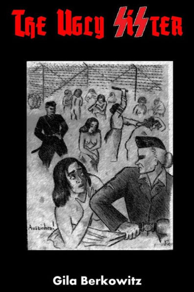 The Ugly Sister: A Novel Of The Holocaust