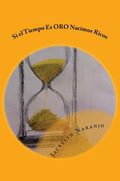 Si El Tiempo Es Oro Nacimos Ricos (Spanish Edition)
