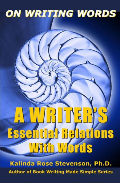 On Writing Words: A Writer'S Essential Relations With Words