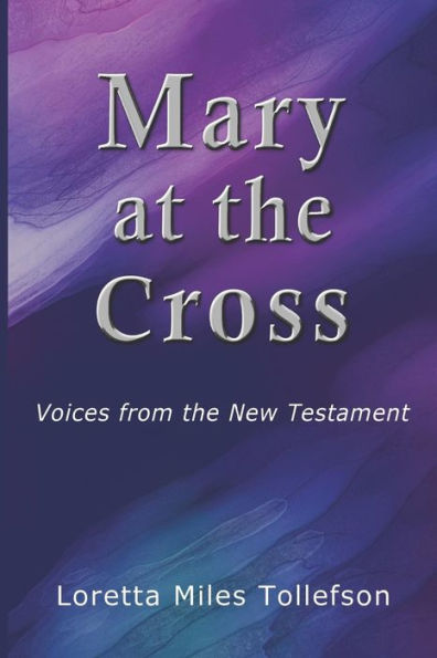 Mary At The Cross: Voices From The New Testament