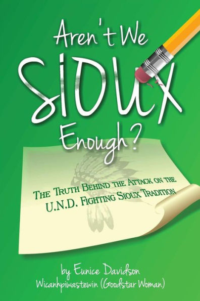 Aren'T We Sioux Enough?: The Truth Behind The Attack On The U.N.D. Fighting Sioux Tradition