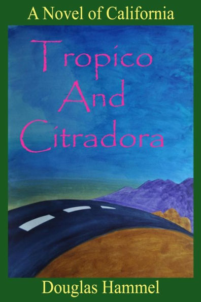 Tropico And Citradora: A Novel Of California