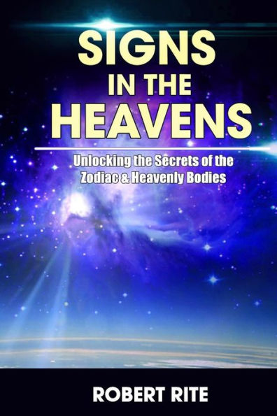 Signs In The Heavens: Divine Secrets Of The Zodiac And The Heavenly Bodies (Supernatural)